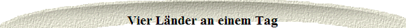  Vier Lnder an einem Tag 