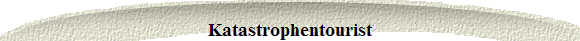  Katastrophentourist 