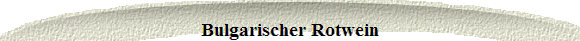  Bulgarischer Rotwein 